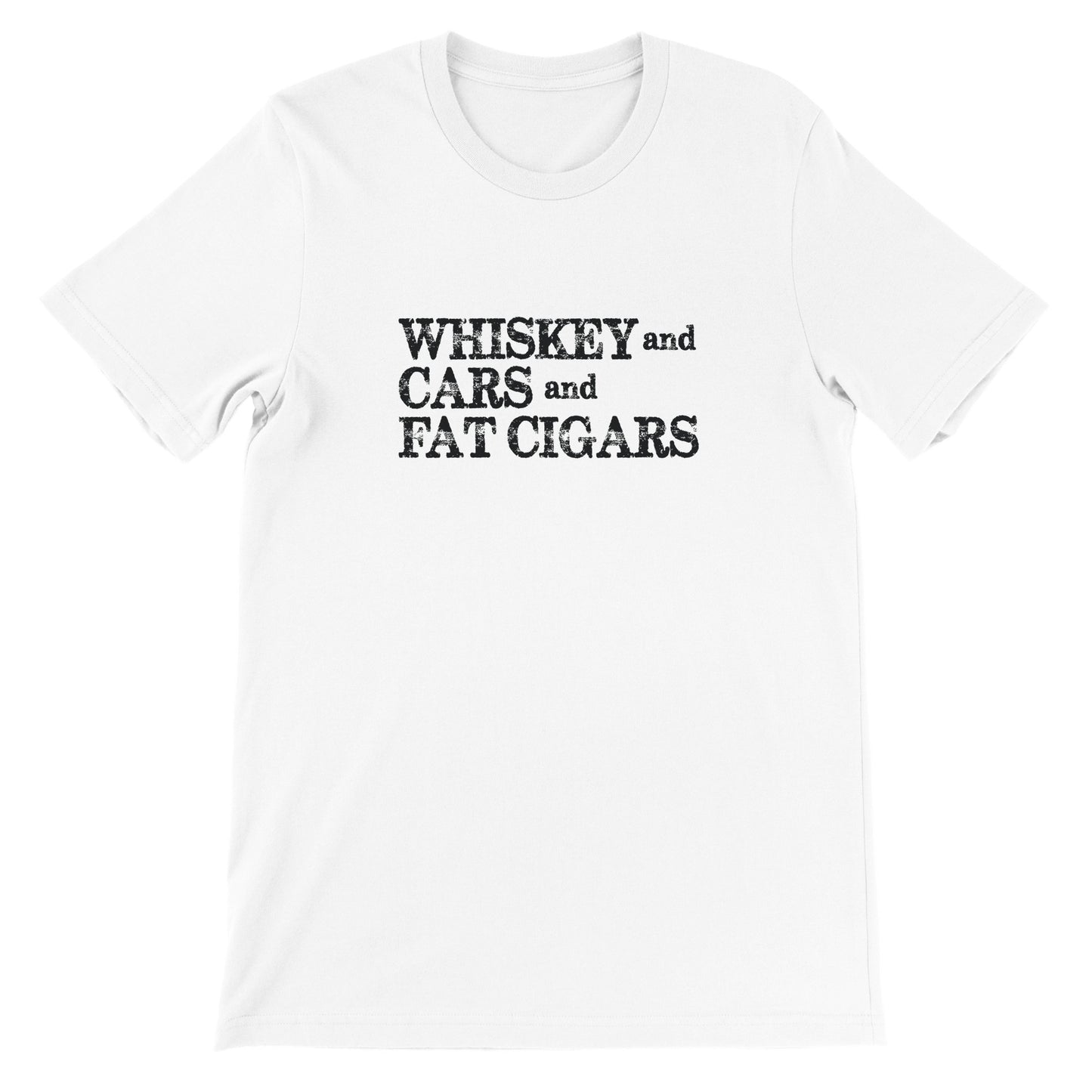 WHISKEY AND CARS AND FAT CIGARS BLACK LETTERING I MEN'S T-SHIRT